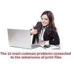 The 10 most common problems connected to the submission of print files